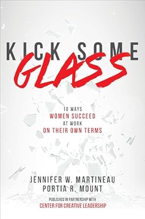 kick some glass 10 ways women succeed at work on their own terms 1st edition jennifer w martineau ,portia