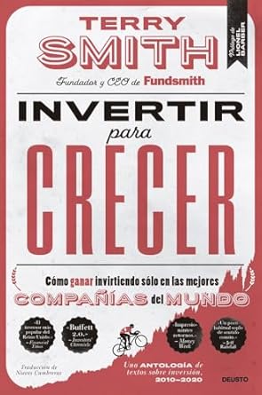 invertir para crecer como ganar invirtiendo solo en las mejores companias del mundo 1st edition terry smith