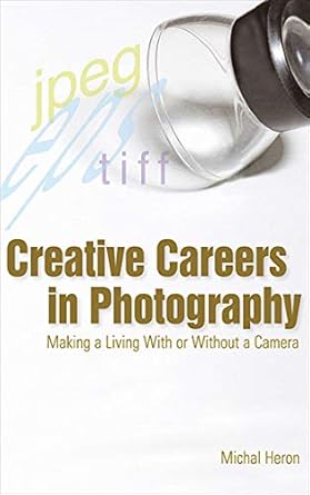 creative careers in photography making a living with or without a camera 1st edition michal heron 1581154690,