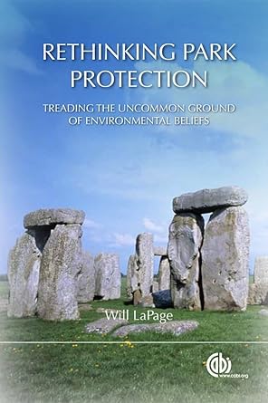 rethinking park protection treading the uncommon ground of environmental beliefs 1st edition will lapage