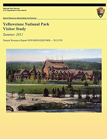 yellowstone national park visitor study summer 2011 1st edition colleen kulesza ,jim gramann ,yen le ,steven