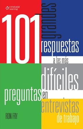 101 grandes respuestas a las mas dificiles preguntas en entrevistas de trabajo / 101 great answers to the