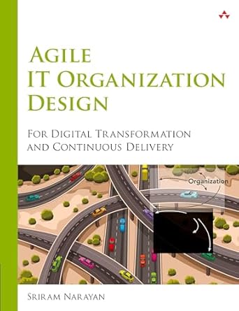 agile it organization design for digital transformation and continuous delivery 1st edition sriram narayan