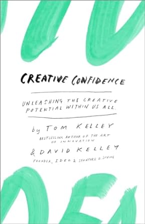 creative confidence unleashing the creative potential within us all 1st edition tom kelley ,david kelley