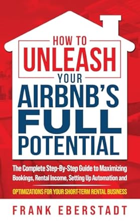 how to unleash your airbnbs full potential the complete step by step guide to maximizing bookings rental