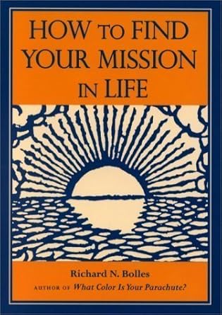 how to find your mission in life 1st edition richard n bolles ,richard nelson bolles 0898158591,