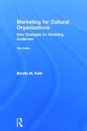 marketing for cultural organizations new strategies for attracting audiences 1st edition bonita m kolb