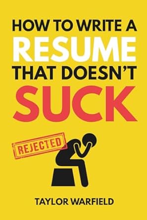 how to write a resume that doesnt suck land interviews at the most competitive jobs 1st edition taylor