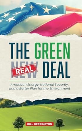 the green real deal american energy national security and a better plan for the environment 1st edition bill