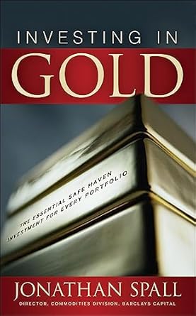 investing in gold the essential safe haven investment for every portfolio 1st edition jonathan spall