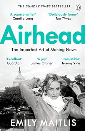 airhead the imperfect art of making news 1st edition emily maitlis 140593834x, 978-1405938341