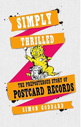 simply thrilled the preposterous story of postcard records 1st edition simon goddard 0091958245,
