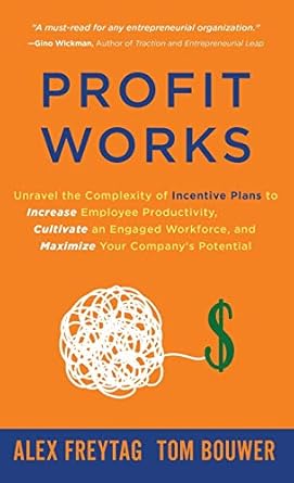 profit works unravel the complexity of incentive plans to increase employee productivity cultivate an engaged