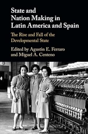 state and nation making in latin america and spain 1st edition agustin e ferraro 1316639517, 978-1316639511