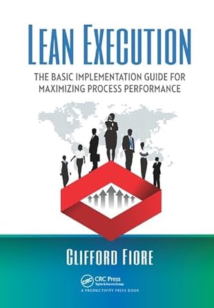 lean execution the basic implementation guide for maximizing process performance 1st edition clifford fiore