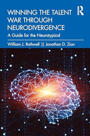 winning the talent war through neurodivergence 1st edition william j rothwell ,jonathan d zion 0815382871,