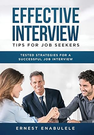 effective interview tips for job seekers tested strategies for a successful job interview 1st edition ernest