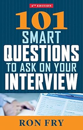 101 smart questions to ask on your interview 1st edition ron fry 1632650355, 978-1632650351