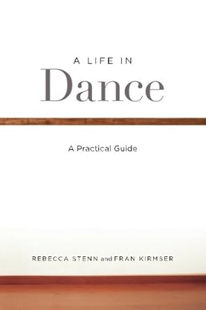 a life in dance a practical guide 1st edition rebecca stenn ,fran kirmser 1542982359, 978-1542982351