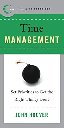 best practices time management set priorities to get the right things done 1st edition john hoover