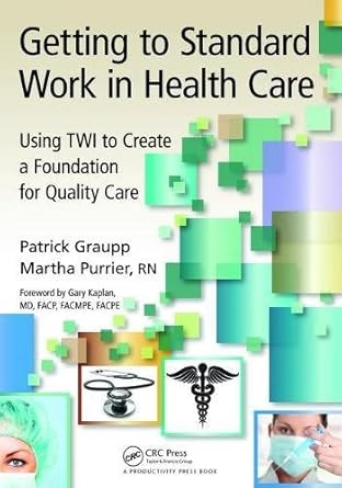 getting to standard work in health care using twi to create a foundation for quality care 1st edition patrick
