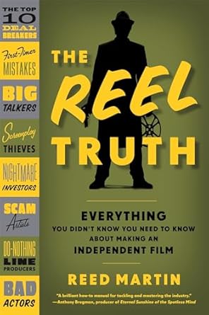 the reel truth everything you didnt know you need to know about making an independent film 1st edition reed
