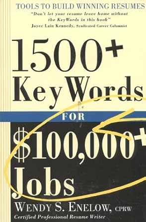 1500+ key words for $100 000+ jobs tools to build winning resumes 1st edition wendy s enelow 1570230897,