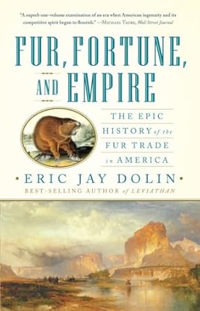 fur fortune and empire the epic history of the fur trade in america 1st edition eric jay dolin 0393340023,