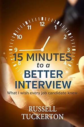 what i wish every job candidate knew 15 minutes to a better interview 1st edition russell tuckerton