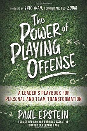 the power of playing offense a leaders playbook for personal and team transformation 1st edition paul epstein