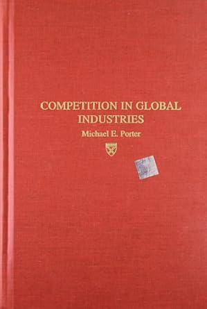 competition in global industries 1st edition m e porter ,michael e porter 0875841406, 978-0875841403