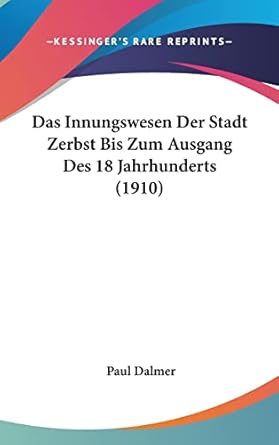 das innungswesen der stadt zerbst bis zum ausgang des 18 jahrhunderts 1st edition paul dalmer 1162394404,