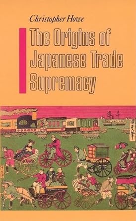 the origins of japanese trade supremacy development and technology in asia from 1540 to the pacific war 1st