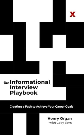 the informational interview playbook creating a path to achieve your career goals 1st edition henry organ