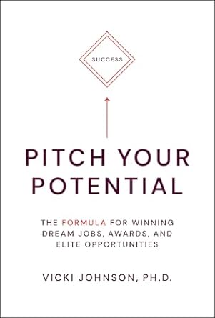 pitch your potential the formula for winning dream jobs awards and elite opportunities 1st edition vicki