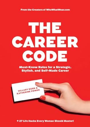 the career code must know rules for a strategic stylish and self made career 1st edition hillary kerr