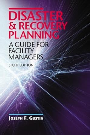 disaster and recovery planning a guide for facility managers 1st edition joseph f gustin 1482215675,