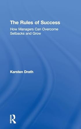the rules of success how managers can overcome setbacks and grow 1st edition karsten drath 0815395663,