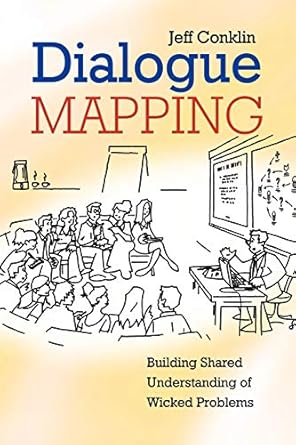 dialogue mapping building shared understanding of wicked problems 1st edition jeff conklin 0470017686,