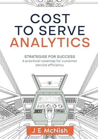 cost to serve analytics strategise for success a practical roadmap for customer service efficiency 1st