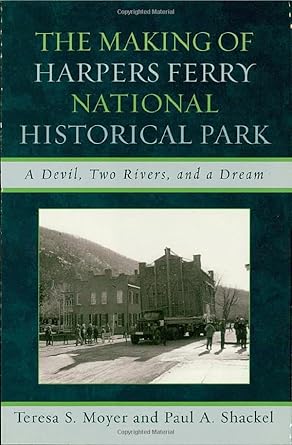 the making of harpers ferry national historical park a devil two rivers and a dream 1st edition teresa s