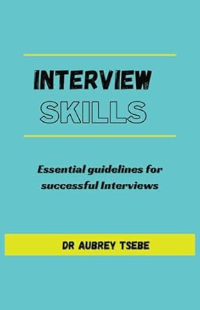 interview skills essential guidelines to successful interviews 1st edition dr aubrey tsebe ,bil publishers