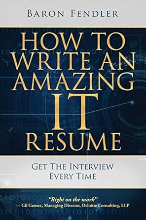 how to write an amazing it resume get the interview every time 1st edition baron fendler 0999315803,
