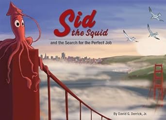 sid the squid and the search for the perfect job 1st edition david g derrick jr 1597020214, 978-1597020213