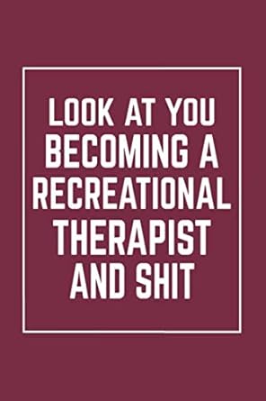look at you becoming a recreational therapist and shit notebook diary composition blank lined journal
