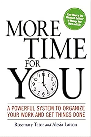 more time for you a powerful system to organize your work and get things done 1st edition rosemary tator