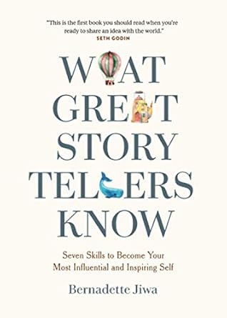 what great storytellers know seven skills to become your most influential and inspiring self 1st edition