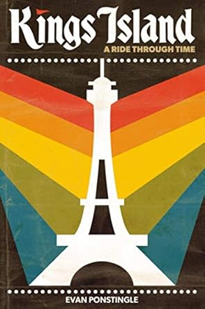 kings island a ride through time 1st edition evan ponstingle ,gary wachs 1732121087, 978-1732121089