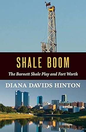 shale boom the barnett shale play and fort worth 1st edition diana davids hinton 0875656854, 978-0875656854