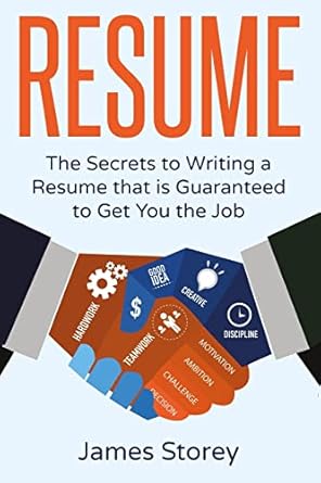 resume the secrets to writing a resume that is guaranteed to get you the job 1st edition james storey